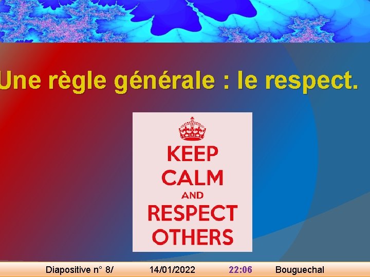 Une règle générale : le respect. Diapositive n° 8/ 14/01/2022 22: 06 Bouguechal 