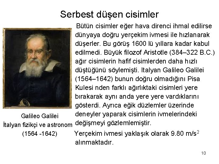 Serbest düşen cisimler Bütün cisimler eğer hava direnci ihmal edilirse dünyaya doğru yerçekim ivmesi