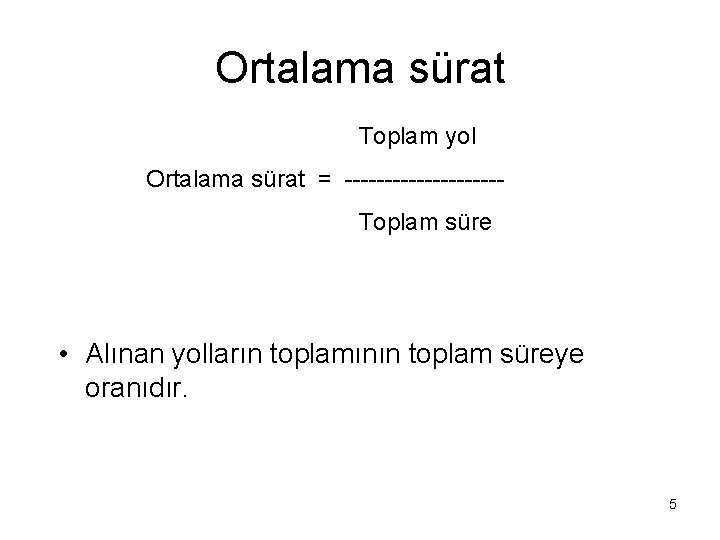 Ortalama sürat Toplam yol Ortalama sürat = ----------Toplam süre • Alınan yolların toplamının toplam