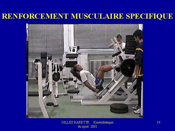 RENFORCEMENT MUSCULAIRE SPECIFIQUE GILLES BARETTE Kinésithérapie du sport 2001 19 