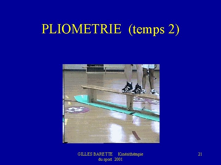 PLIOMETRIE (temps 2) GILLES BARETTE Kinésithérapie du sport 2001 21 