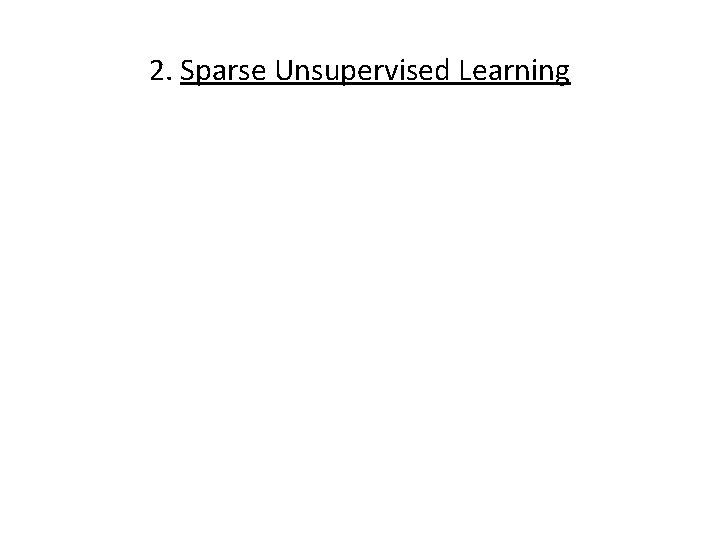 2. Sparse Unsupervised Learning 