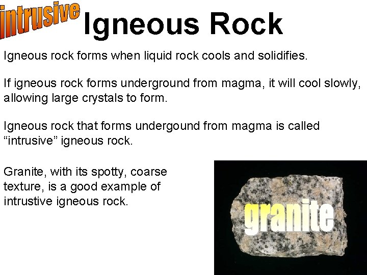 Igneous Rock Igneous rock forms when liquid rock cools and solidifies. If igneous rock
