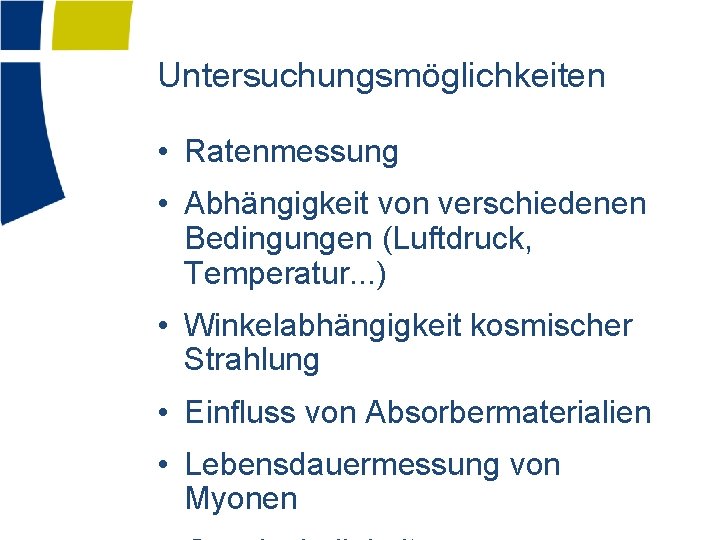 Untersuchungsmöglichkeiten • Ratenmessung • Abhängigkeit von verschiedenen Bedingungen (Luftdruck, Temperatur. . . ) •