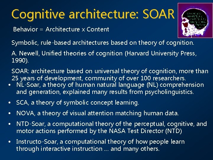 Cognitive architecture: SOAR Behavior = Architecture x Content Symbolic, rule-based architectures based on theory
