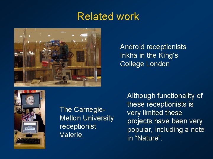 Related work Android receptionists Inkha in the King’s College London The Carnegie. Mellon University