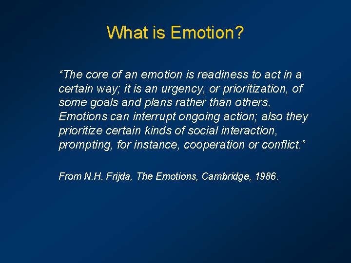 What is Emotion? “The core of an emotion is readiness to act in a