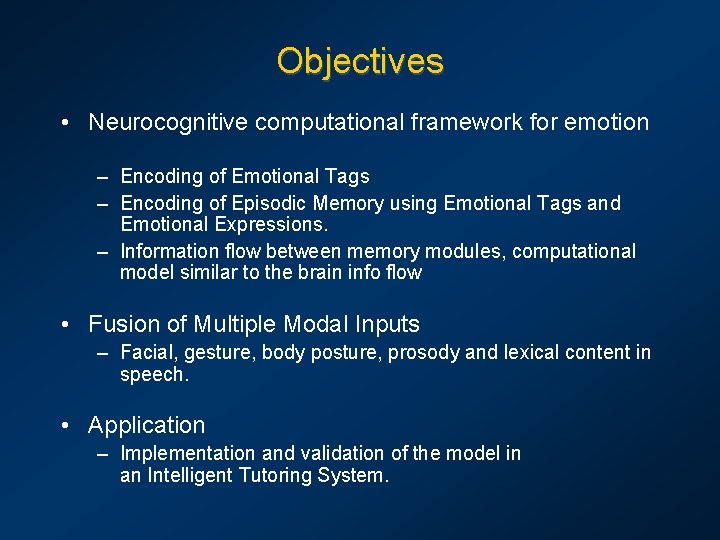 Objectives • Neurocognitive computational framework for emotion – Encoding of Emotional Tags – Encoding