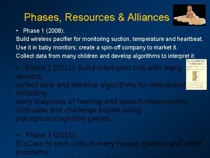 Phases, Resources & Alliances • Phase 1 (2008): Build wireless pacifier for monitoring suction,