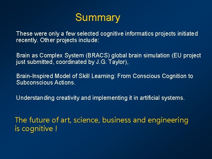 Summary These were only a few selected cognitive informatics projects initiated recently. Other projects