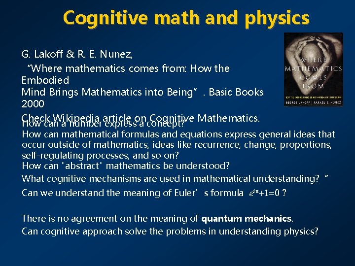 Cognitive math and physics G. Lakoff & R. E. Nunez, “Where mathematics comes from: