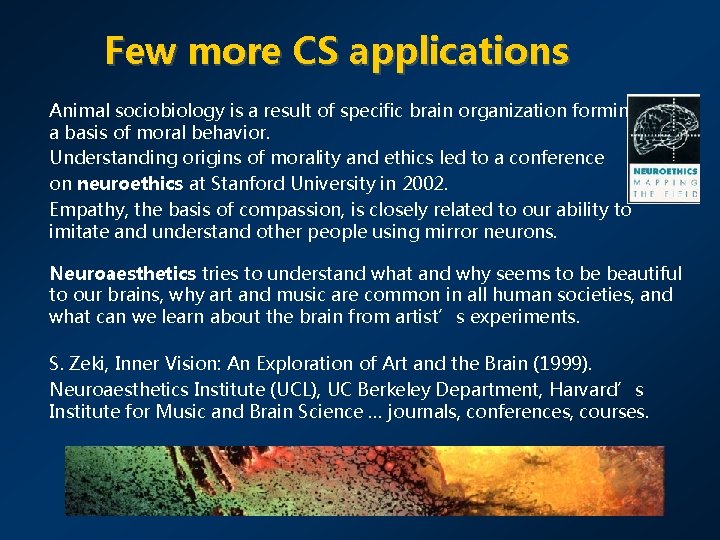 Few more CS applications Animal sociobiology is a result of specific brain organization forming