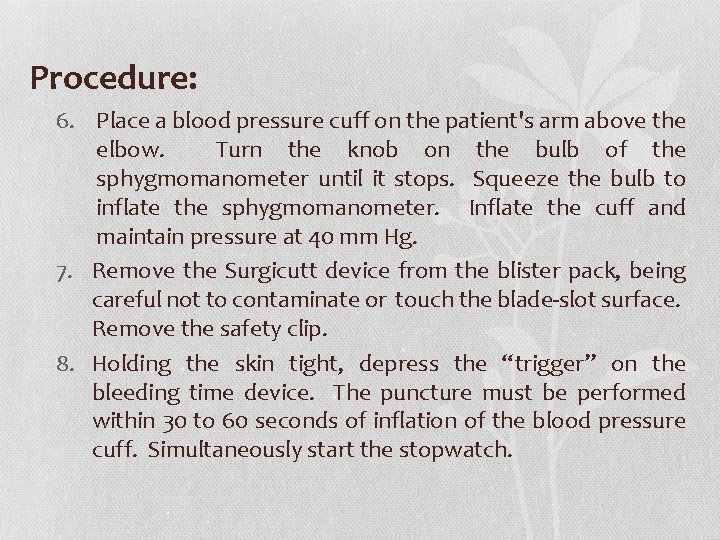 Procedure: 6. Place a blood pressure cuff on the patient's arm above the elbow. Procedure: 6. Place a blood pressure cuff on the patient's arm above the elbow.