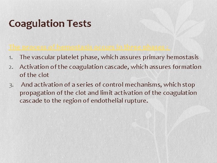 Coagulation Tests The process of hemostasis occurs in three phases : 1. The vascular Coagulation Tests The process of hemostasis occurs in three phases : 1. The vascular