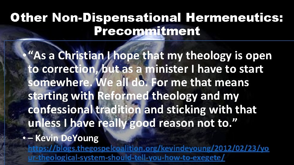 Other Non-Dispensational Hermeneutics: Precommitment • “As a Christian I hope that my theology is