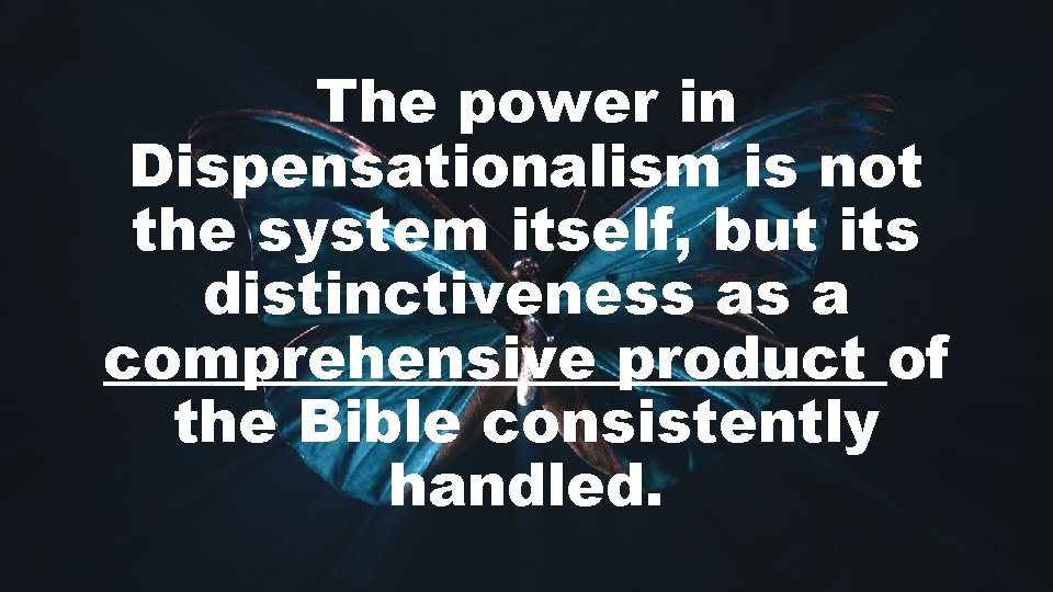 The power in Dispensationalism is not the system itself, but its distinctiveness as a