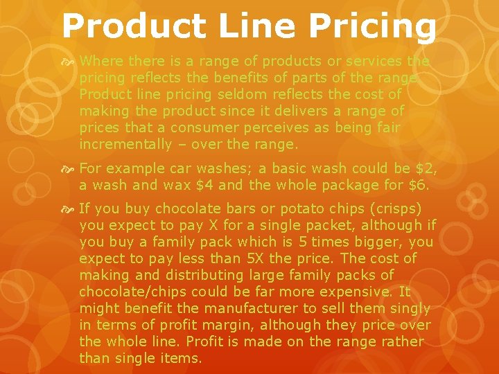 Product Line Pricing Where there is a range of products or services the pricing