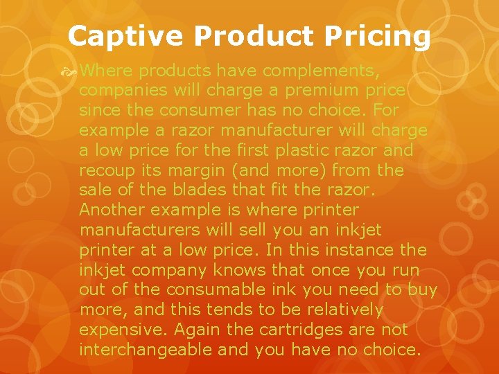 Captive Product Pricing Where products have complements, companies will charge a premium price since
