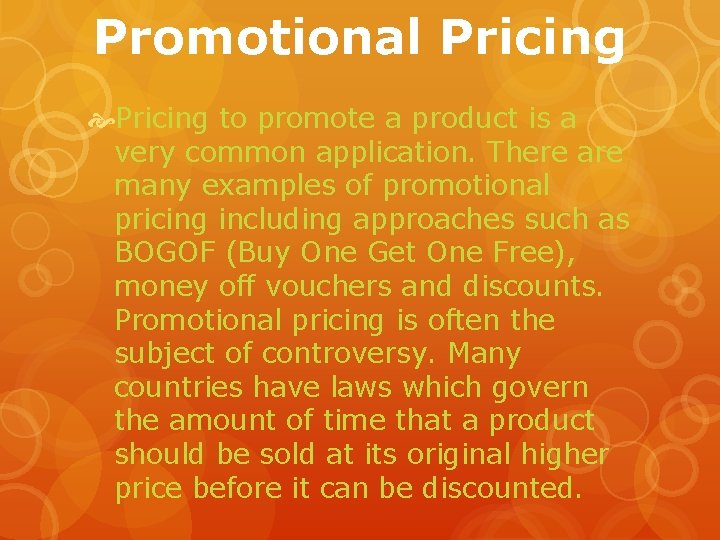 Promotional Pricing to promote a product is a very common application. There are many