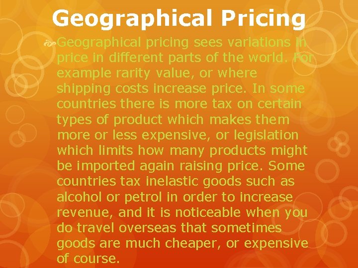 Geographical Pricing Geographical pricing sees variations in price in different parts of the world.