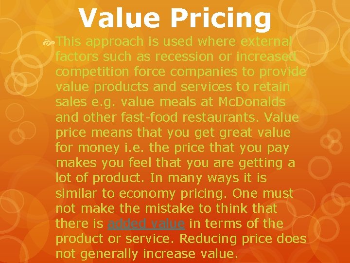 Value Pricing This approach is used where external factors such as recession or increased