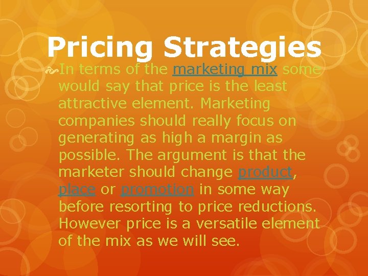 Pricing Strategies In terms of the marketing mix some would say that price is