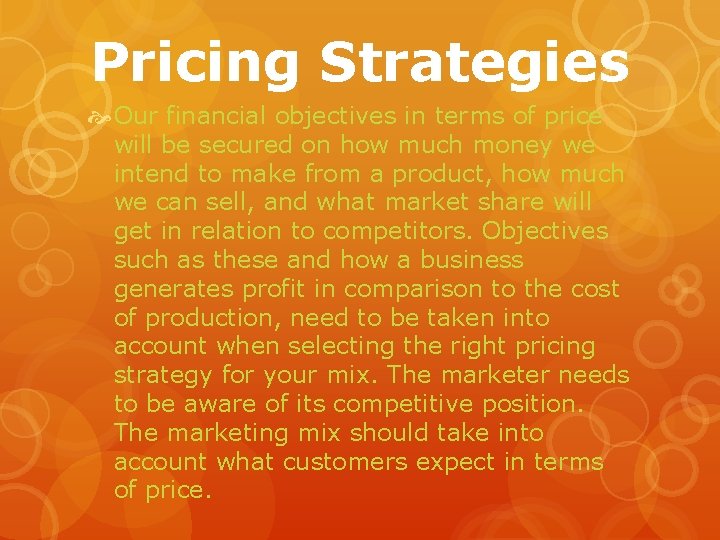 Pricing Strategies Our financial objectives in terms of price will be secured on how