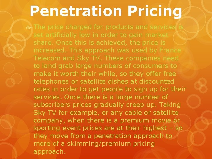 Penetration Pricing The price charged for products and services is set artificially low in