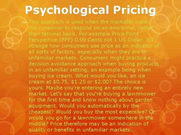 Psychological Pricing This approach is used when the marketer wants the consumer to respond
