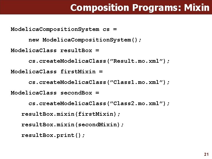 Composition Programs: Mixin Modelica. Composition. System cs = new Modelica. Composition. System(); Modelica. Class