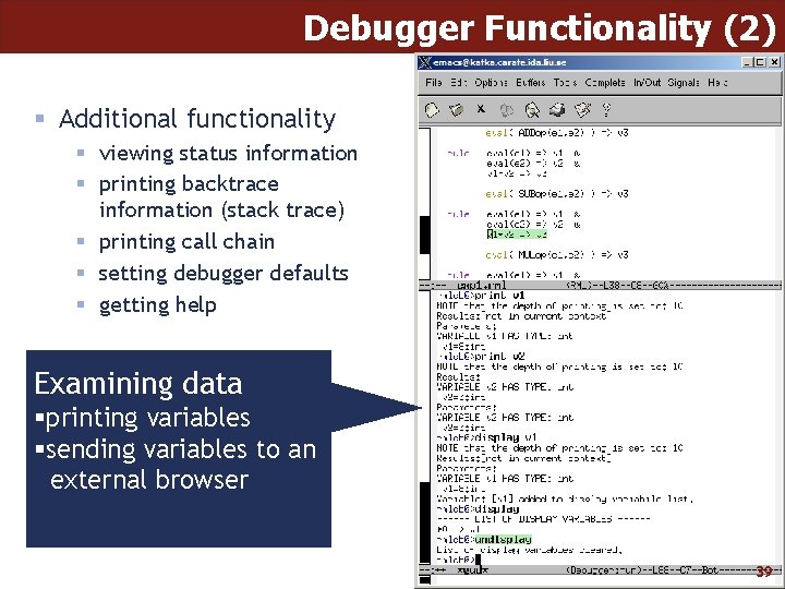 Debugger Functionality (2) § Additional functionality § viewing status information § printing backtrace information