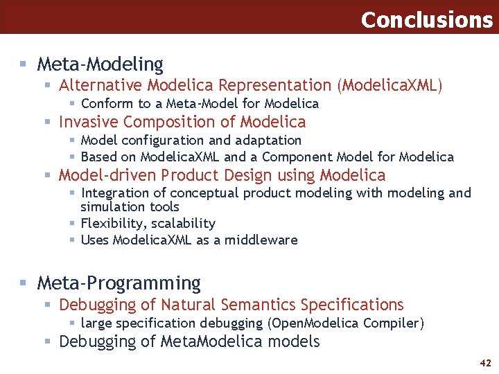 Conclusions § Meta-Modeling § Alternative Modelica Representation (Modelica. XML) § Conform to a Meta-Model