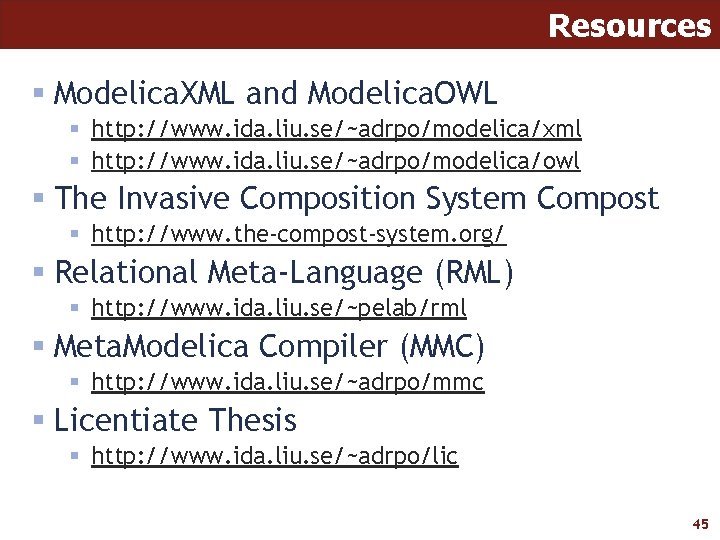 Resources § Modelica. XML and Modelica. OWL § http: //www. ida. liu. se/~adrpo/modelica/xml §
