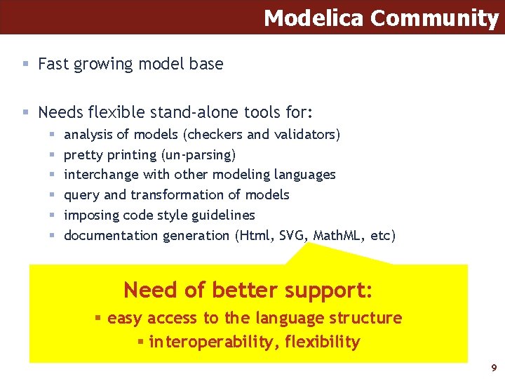 Modelica Community § Fast growing model base § Needs flexible stand-alone tools for: §