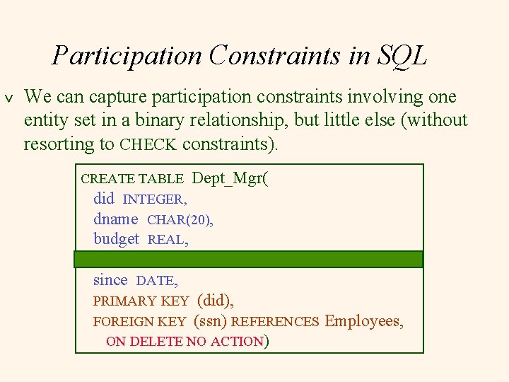 Participation Constraints in SQL v We can capture participation constraints involving one entity set