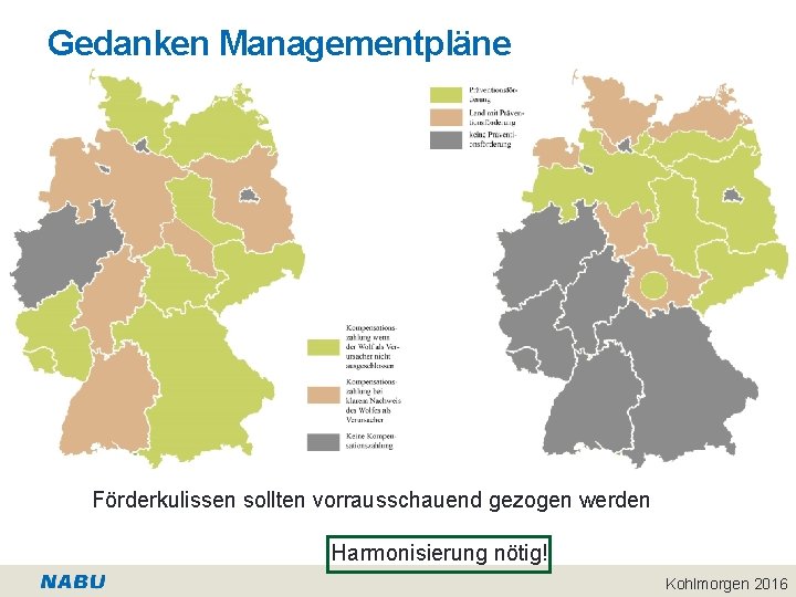 Gedanken Managementpläne Förderkulissen sollten vorrausschauend gezogen werden Harmonisierung nötig! Kohlmorgen 2016 