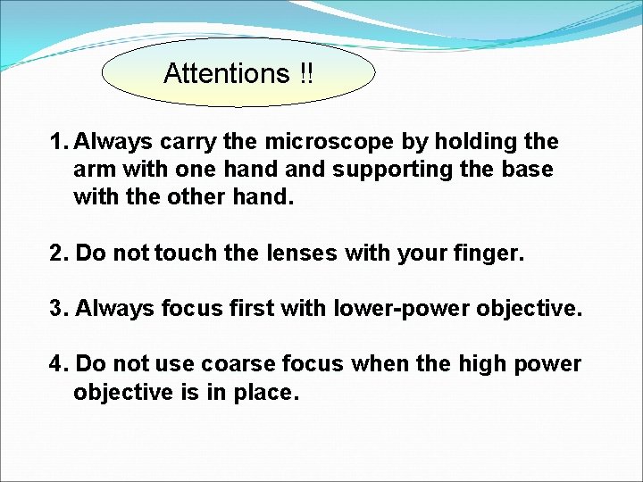 Attentions !! 1. Always carry the microscope by holding the arm with one hand