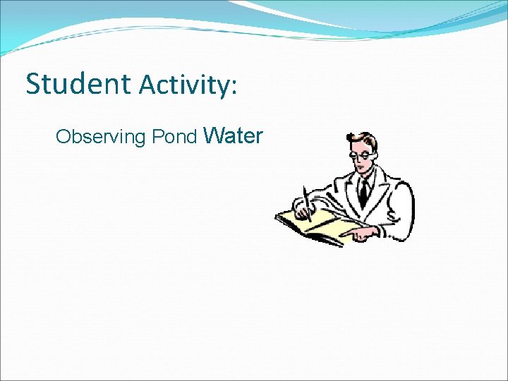 Student Activity: Observing Pond Water 