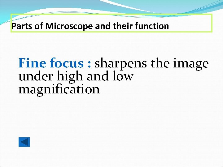 Parts of Microscope and their function Fine focus : sharpens the image under high