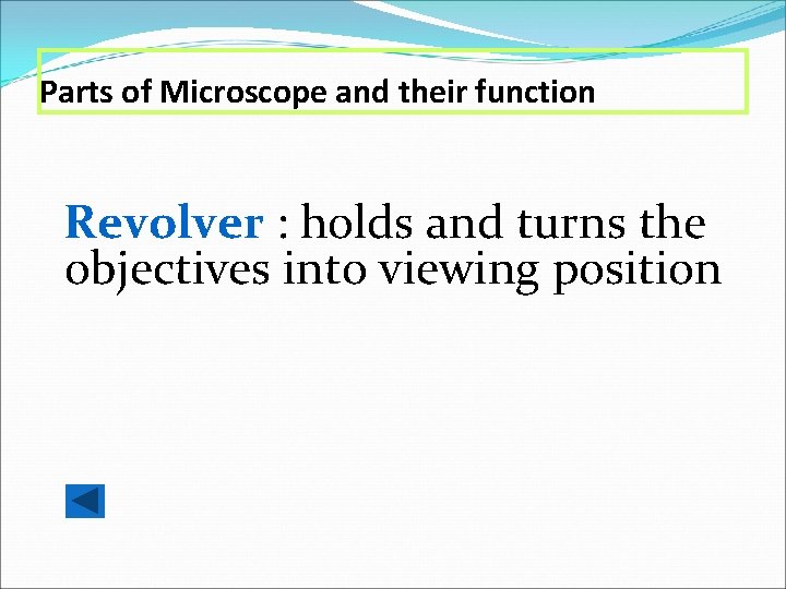 Parts of Microscope and their function Revolver : holds and turns the objectives into