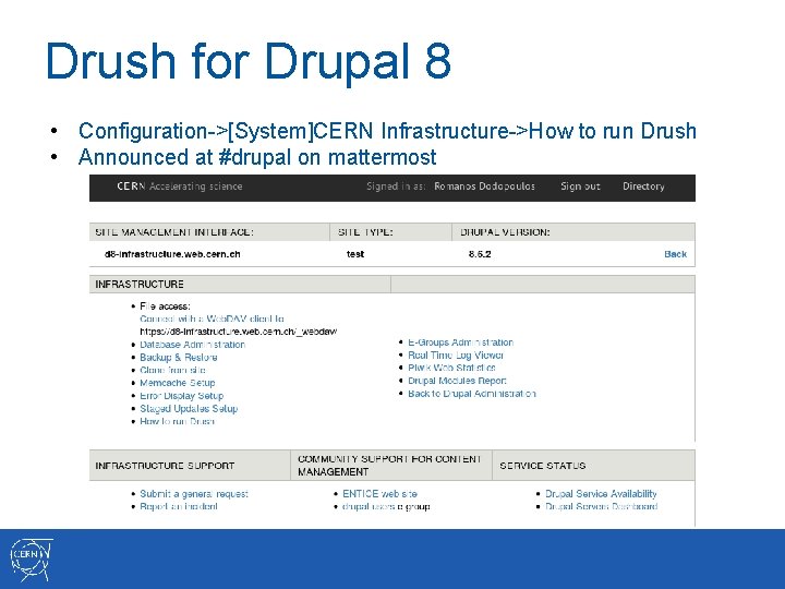 Drush for Drupal 8 • Configuration->[System]CERN Infrastructure->How to run Drush • Announced at #drupal