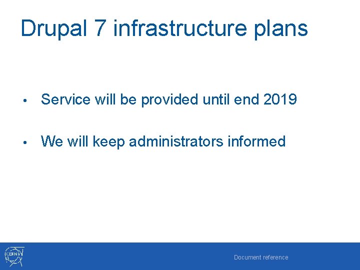 Drupal 7 infrastructure plans • Service will be provided until end 2019 • We
