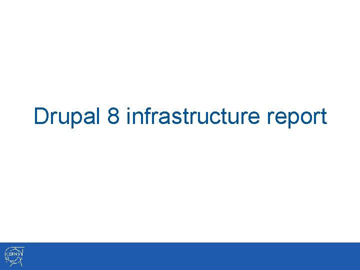 Drupal 8 infrastructure report 