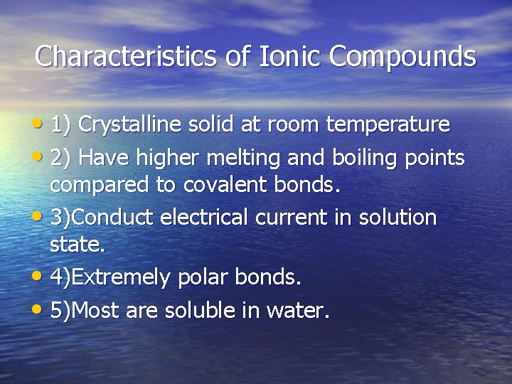 Characteristics of Ionic Compounds • 1) Crystalline solid at room temperature • 2) Have