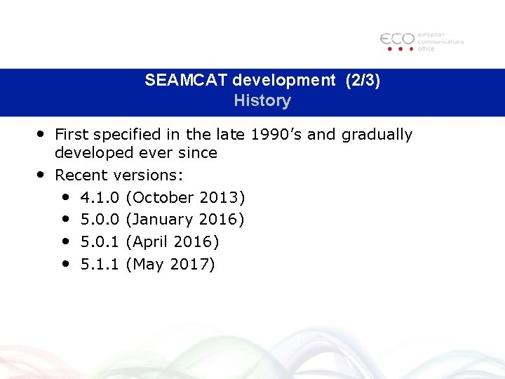 SEAMCAT development (2/3) History • First specified in the late 1990’s and gradually developed