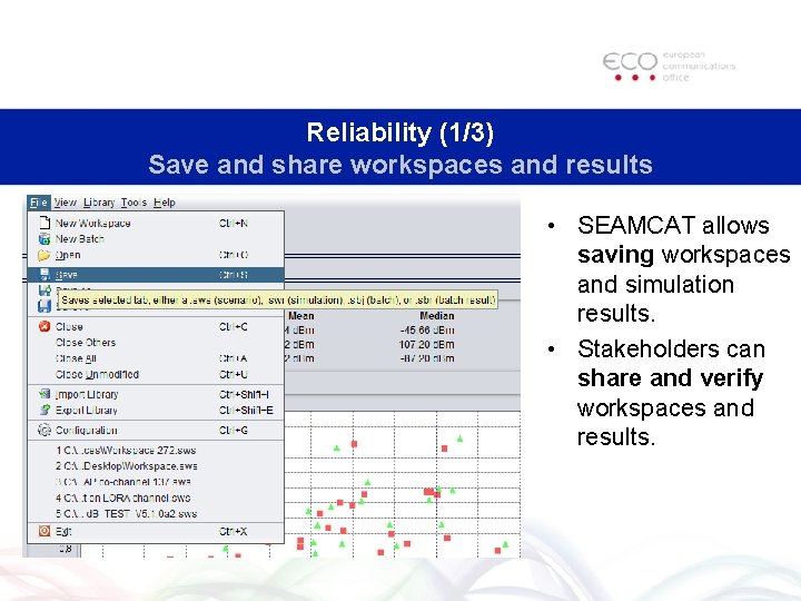 Reliability (1/3) Save and share workspaces and results • SEAMCAT allows saving workspaces and