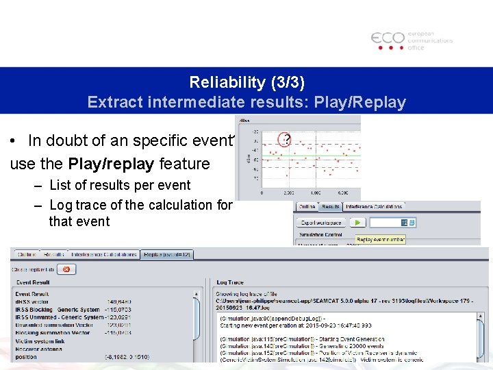 Reliability (3/3) Extract intermediate results: Play/Replay • In doubt of an specific event? use