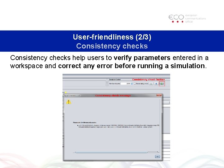 User-friendliness (2/3) Consistency checks help users to verify parameters entered in a workspace and