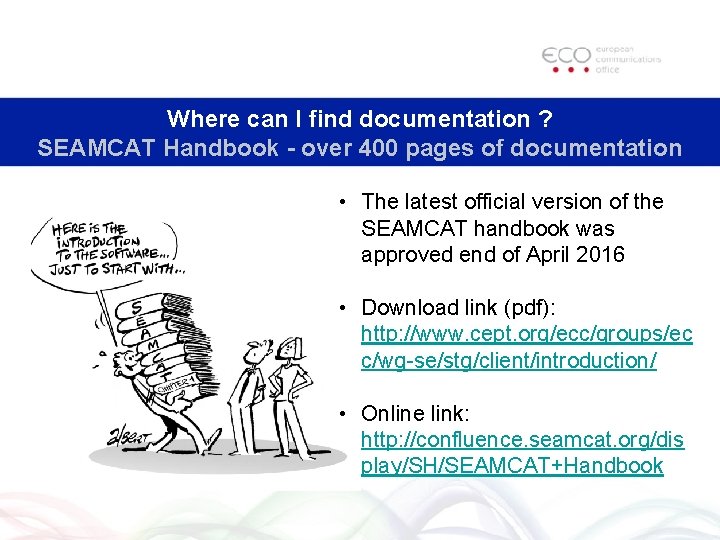 Where can I find documentation ? SEAMCAT Handbook - over 400 pages of documentation