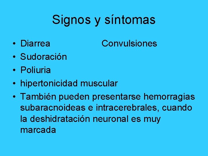 Signos y síntomas • • • Diarrea Convulsiones Sudoración Poliuria hipertonicidad muscular También pueden